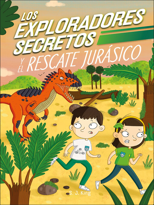 Title details for Los Exploradores Secretos y el rescate jurasico (Secret Explorers Jurassic Rescue) by SJ King - Available